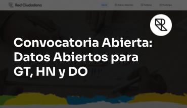 Convocatoria Abierta: Iniciativa de Datos Abiertos para GT, HN y DO